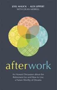Afterwork An Honest Discussion about the Retirement Lie and How to Live a Future Worthy of Dreams