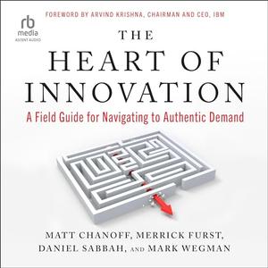 The Heart of Innovation: A Field Guide for Navigating to Authentic Demand [Audiobook]