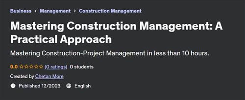 Mastering Construction Management – A Practical Approach