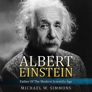 Albert Einstein: Father Of The Modern Scientific Age [Audiobook]