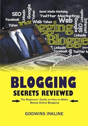 Blogging Secrets Reviewed: The Beginners' Guide on How to Make Money Online Blogging - Blogging for Beginners