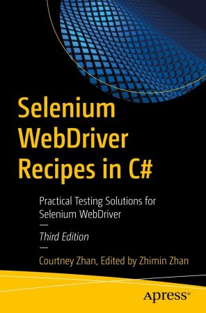 Selenium WebDriver Recipes in C#: Practical Testing Solutions for Selenium WebDriver 3rd Edition (true PDF, EPUB)