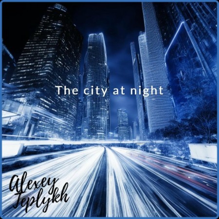 Alexey Teplykh - The City at Night (2023)