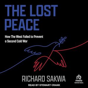 The Lost Peace: How the West Failed to Prevent a Second Cold War [Audiobook]