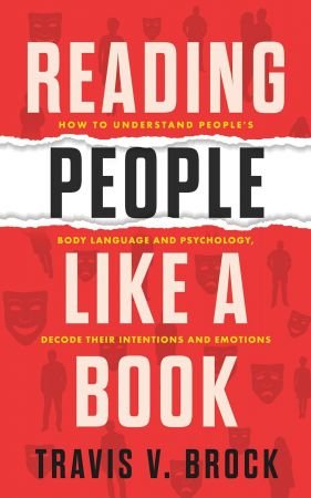 Reading people like a book: How to understand people's body language and psychology, decode their intentions and emotions