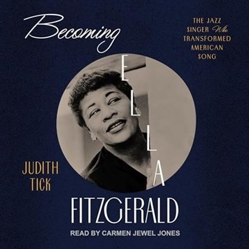 Becoming Ella Fitzgerald: The Jazz Singer Who Transformed American Song [Audiobook]