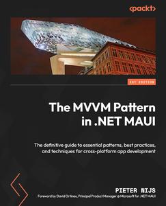 The MVVM Pattern in .NET MAUI The definitive guide to essential patterns, best practices, and techniques for cross-platform
