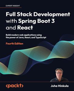 Full Stack Development with Spring Boot 3 and React Build modern web apps using the power of Java, React and TypeScript, 4e