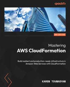 Mastering AWS CloudFormation Build resilient and production–ready infrastructure in Amazon Web Services with CloudFormation 2e