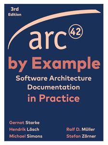 arc42 by Example Software Architecture Documentation in Practice, 3rd Edition