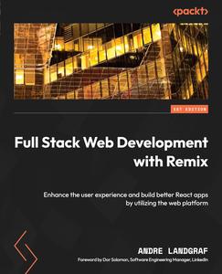 Full Stack Web Development with Remix Enhance the user experience and build better React apps by utilizing the web platform