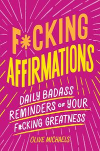 Fcking Affirmations Daily Badass Reminders of Your Fcking Greatness