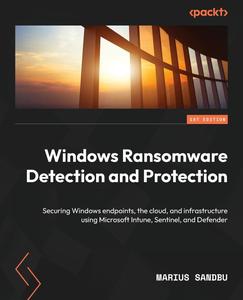 Windows Ransomware Detection and Protection Securing Windows endpoints, the cloud, and infrastructure using Microsoft Intune