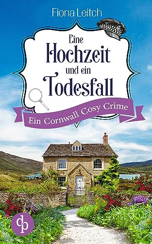 Cover: Fiona Leitch - Eine Hochzeit und ein Todesfall: Ein Cornwall Cosy Crime (Nosey Parker ermittelt-Reihe 1)
