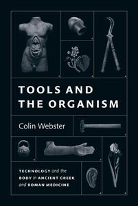 Tools and the Organism Technology and the Body in Ancient Greek and Roman Medicine