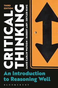 Critical Thinking An Introduction to Reasoning Well, 3rd Edition