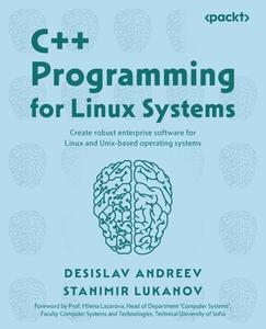 C++ Programming for Linux Systems Create robust enterprise software for Linux and Unix-based operating systems