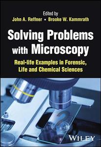 Solving Problems with Microscopy Real-life Examples in Forensic, Life and Chemical Sciences