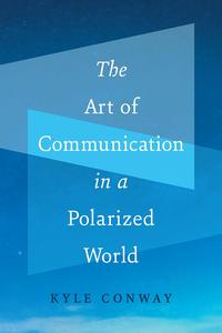 The Art of Communication in a Polarized World