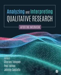 Analyzing and Interpreting Qualitative Research After the Interview