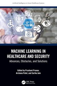 Machine Learning in Healthcare and Security Advances, Obstacles, and Solutions