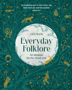 Everyday Folklore  An Almanac for the Ritual Year