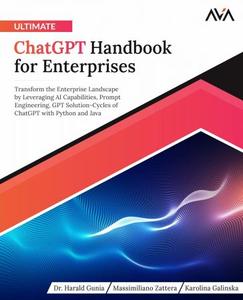 Ultimate ChatGPT Handbook for Enterprises Transform the Enterprise Landscape by Leveraging AI Capabilities; Prompt Engineering