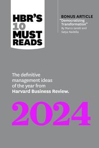 HBR's 10 Must Reads 2024 The Definitive Management Ideas of the Year from Harvard Business Review