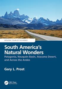 South America's Natural Wonders Patagonia, Neuquén Basin, Atacama Desert, and Across the Andes