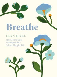 Breathe Simple Breathing Techniques for a Calmer, Happier Life