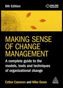Making Sense of Change Management A Complete Guide to the Models, Tools and Techniques of Organizational Change, 6th Edition