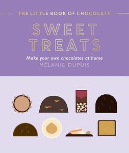 The Little Book of Chocolate Sweet Treats Make Your Own Chocolates at Home