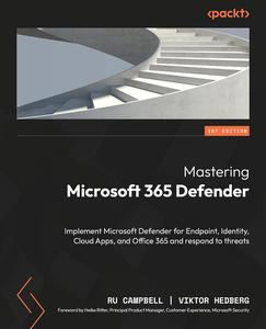 Mastering Microsoft 365 Defender Implement Microsoft Defender for Endpoint, Identity, Cloud Apps, and Office 365