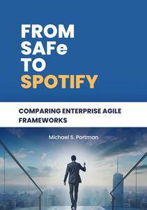 From SAFe to Spotify Comparing Enterprise Agile Frameworks
