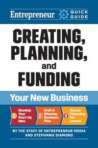Entrepreneur Quick Guide Creating, Planning, and Funding Your New Business