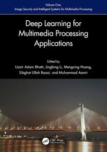 Deep Learning for Multimedia Processing Applications Volume 1 Image Security and Intelligent Systems for Multimedia Processin