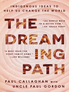 The Dreaming Path Indigenous Ideas to Help Us Change the World