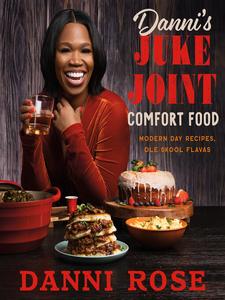 Danni's Juke Joint Comfort Food Cookbook Modern–Day Recipes, Ole Skool Flavas