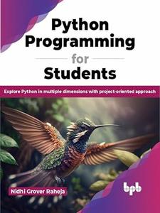Python Programming for Students Explore Python in multiple dimensions with project-oriented approach