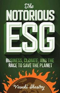 The Notorious ESG Business, Climate, and the Race to Save the Planet