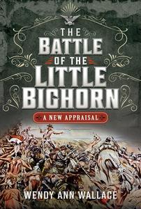 The Battle of the Little Bighorn A New Appraisal