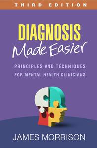 Diagnosis Made Easier Principles and Techniques for Mental Health Clinicians, 3rd Edition