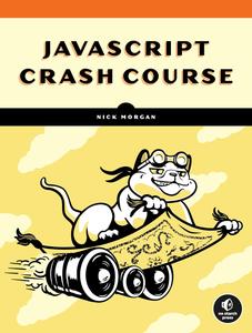 JavaScript Crash Course A Hands–On, Project–Based Introduction to Programming (Early Access)