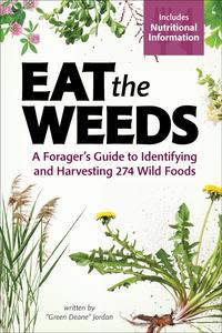 Eat the Weeds A Forager’s Guide to Identifying and Harvesting 274 Wild Foods