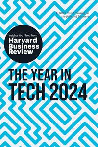 The Year in Tech, 2024 The Insights You Need from Harvard Business Review (HBR Insights Series)