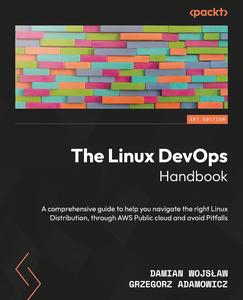 The Linux DevOps Handbook Customize and scale your Linux distributions to accelerate your DevOps workflow