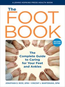 The Foot Book The Complete Guide to Caring for Your Feet and Ankles, 2nd Edition