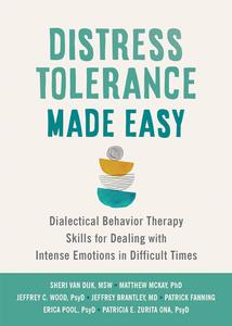 Distress Tolerance Made Easy Dialectical Behavior Therapy Skills for Dealing with Intense Emotions in Difficult Times