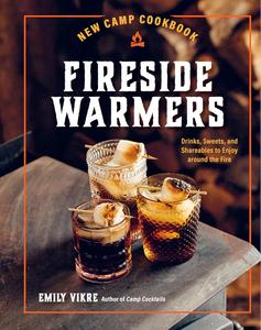 New Camp Cookbook Fireside Warmers  Drinks, Sweets, and Shareables to Enjoy Around the Fire