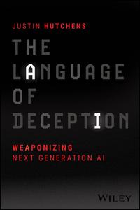 The Language of Deception Weaponizing Next Generation AI